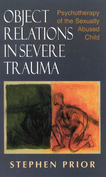 Object Relations in Severe Trauma: Psychotherapy of the Sexually Abused Child / Edition 1