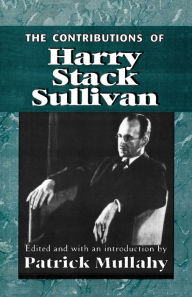 Title: The Contributions of Harry Sack Sullivan / Edition 1, Author: Patrick Mullahy