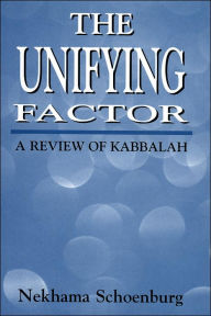 Title: The Unifying Factor: A Review of Kabbalah, Author: Nekhama Schoenburg