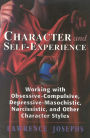 Character and Self-Experience: Working with Obsessive-Compulsive, Depressive-Masochistic, Narcissistic, and Other Character Styles