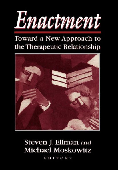 Enactment: Toward a New Approach to the Therapeutic Relationship / Edition 1