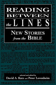 Title: Reading Between the Lines: New Stories from the Bible, Author: David A. Katz