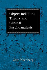 Title: Object Relations Theory and Clinical Psychoanalysis / Edition 1, Author: Otto F. Kernberg