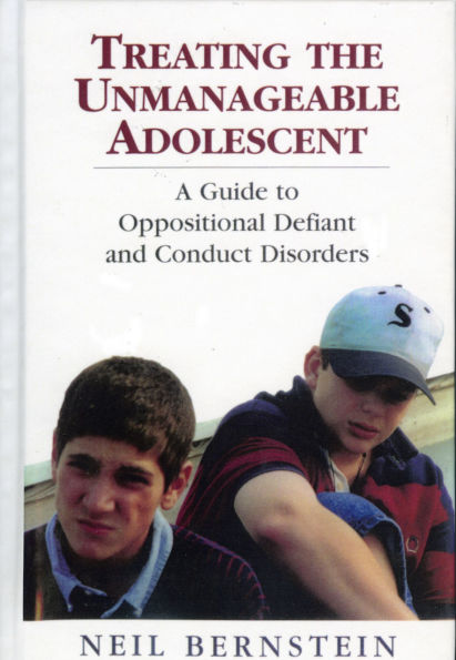 Treating the Unmanageable Adolescent: A Guide to Oppositional Defiant and Conduct Disorders / Edition 1
