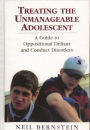 Treating the Unmanageable Adolescent: A Guide to Oppositional Defiant and Conduct Disorders