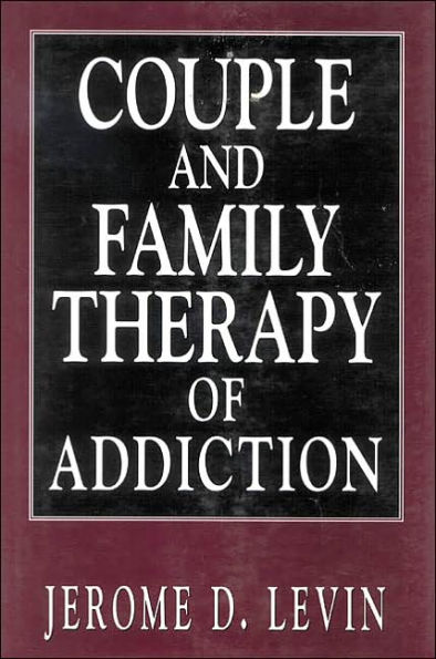 Couple and Family Therapy of Addiction / Edition 1