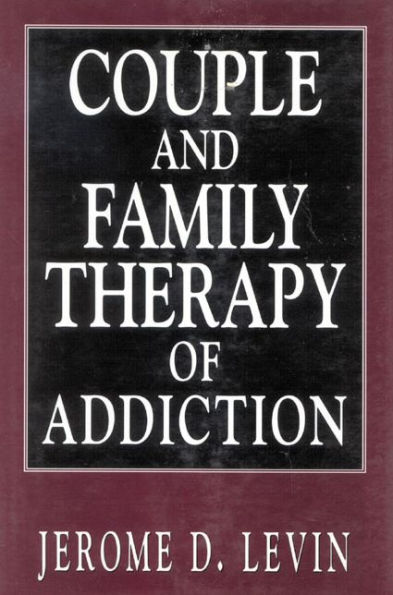 Couple and Family Therapy of Addiction / Edition 1