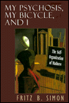 Title: My Psychosis, My Bicycle, and I: The Self-Organization of Madness, Author: Fritz B. Simon