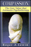 Title: Compassion: The Core Value That Animates Psychotherapy / Edition 1, Author: Roger A. Lewin