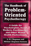The Handbook of Problem-Oriented Psychotherapy: A Guide for Psychologists, Social Workers, Psychiatrists, and Other Mental Health Professionals / Edition 1