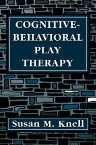Title: Cognitive-Behavioral Play Therapy / Edition 1, Author: Susan M. Knell
