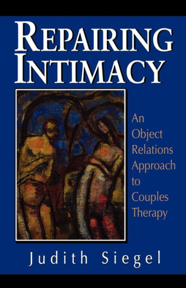 Repairing Intimacy: An Object Relations Approach to Couples Therapy / Edition 1