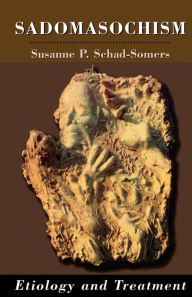 Title: Sadomasochism: Etiology and Treatment / Edition 1, Author: Susanne P. Schad-Somers