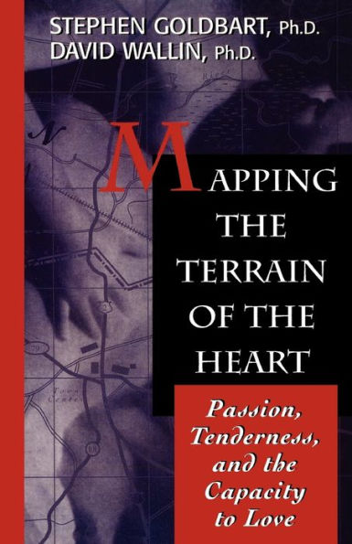 Mapping the Terrain of the Heart: Passion, Tenderness, and the Capacity to Love / Edition 1