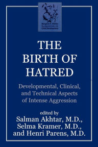 Title: The Birth of Hatred: Developmental, Clinical, and Technical Aspects of Intense Aggression, Author: Salman Akhtar