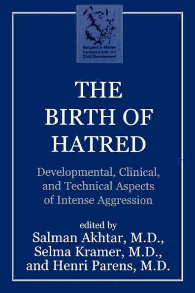 The Birth of Hatred: Developmental, Clinical, and Technical Aspects of Intense Aggression