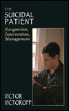 Title: The Suicidal Patient: Recognition, Intervention, Management / Edition 1, Author: Victor M. Victoroff