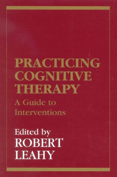 Practicing Cognitive Therapy: A Guide to Interventions / Edition 1