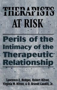 Title: Therapists at Risk: Perils of the Intimacy of the Therapeutic Relationship / Edition 1, Author: Lawrence E. Hedges