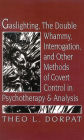 Gaslighthing, the Double Whammy, Interrogation and Other Methods of Covert Control in Psychotherapy and Analysis / Edition 1