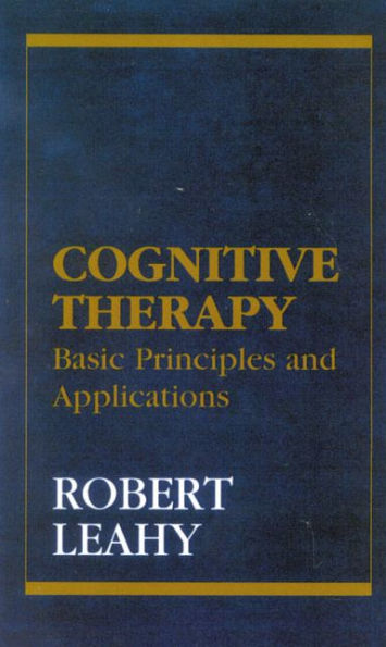 Cognitive Therapy: Basic Principles and Applications / Edition 1