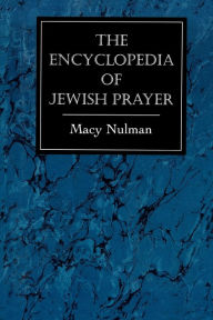 Title: The Encyclopedia of Jewish Prayer: The Ashkenazic and Sephardic Rites, Author: Macy Nulman