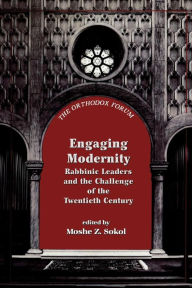 Title: Engaging Modernity: Rabbinic Leaders and the Challenge of the Twentieth Century, Author: Moshe Z. Sokol