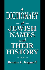 Title: A Dictionary of Jewish Names and Their History, Author: Benzion C. Kaganoff