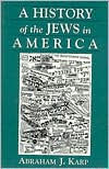 Title: A History of Jews in America / Edition 1, Author: Abraham J. Karp