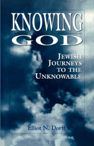 Title: Knowing God: Jewish Journeys to the Unknowable, Author: Elliot N. Dorff
