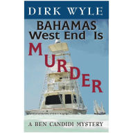 Title: Bahamas West End Is Murder: A Ben Candidi Mystery, Author: Dirk Wyle