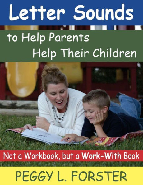 Letter Sounds to Help Parents Help Their Children: Not a Workbook, but a Work-With Book