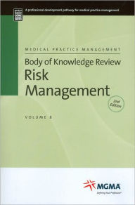 Title: Medical Practice Management Body of Knowledge Review Risk Management / Edition 2, Author: Medical Group Management Association Staff