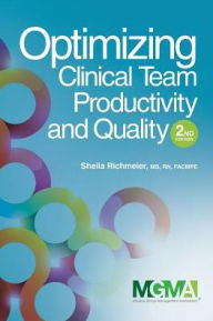 Title: Optimizing Clinical Team Productivity and Quality / Edition 2, Author: Sheila Richmeier