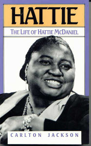 Title: Hattie: The Life of Hattie McDaniel, Author: Carlton Jackson