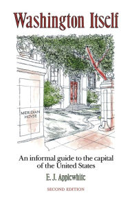 Title: Washington Itself: An Informal Guide to the Capital of the United States, Author: E. J. Applewhite