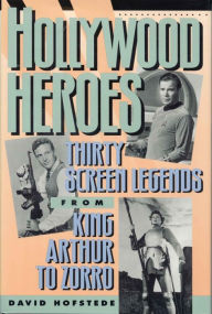 Title: Hollywood Heroes: Thirty Screen Legends from King Arthur to Zorro, Author: David Hofstede