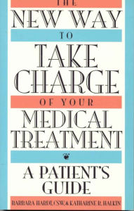 Title: The New Way to Take Charge of Your Medical Treatment: A Patient's Guide, Author: Barbara Hardt