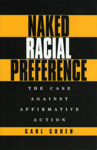 Title: Naked Racial Preference: The Case Against Affirmative Action, Author: Carl Cohen