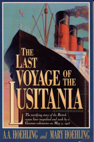 Title: The Last Voyage of the Lusitania, Author: A. A. Hoehling