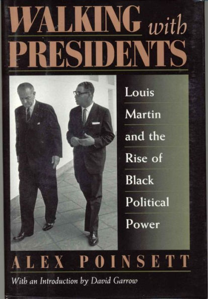 Walking With Presidents: Louis Martin and the Rise of Black Political Power