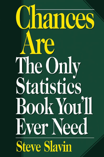 Chances Are: The Only Statistic Book You'll Ever Need