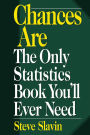 Chances Are: The Only Statistic Book You'll Ever Need