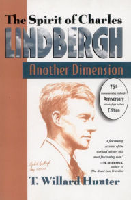 Title: A Spirit of Charles Lindbergh: Another Dimension, Author: Willard T. Hunter