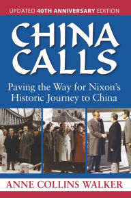Title: China Calls: Paving the Way for Nixon's Historic Journey to China, Author: Anne Collins Walker