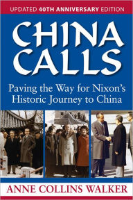 Title: China Calls: Paving the Way for Nixon's Historic Journey to China, Author: Anne Collins Walker