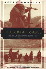 Title: The Great Game: The Struggle for Empire in Central Asia, Author: Peter Hopkirk