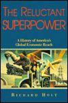 Title: The Reluctant Superpower: A History of America's Economic Global Reach, Author: Richard Holt