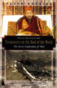 Title: Trespassers on the Roof of the World: The Secret Exploration of Tibet, Author: Peter Hopkirk