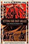 Title: Setting the East Ablaze: Lenins Dream of an Empire in Asia, Author: Peter Hopkirk